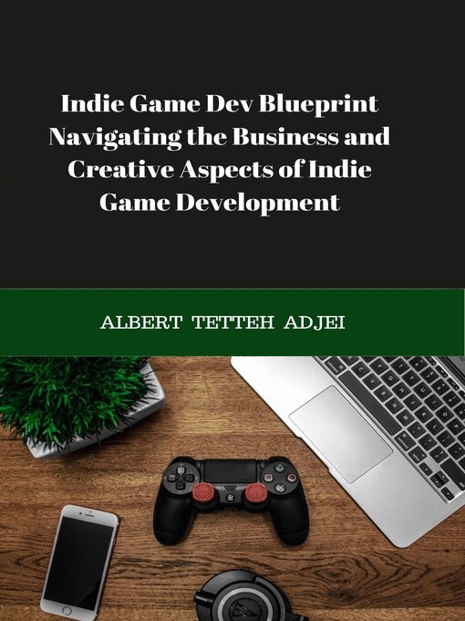 Title details for Indie Game Dev Blueprint by ALBERT TETTEH ADJEI - Available
